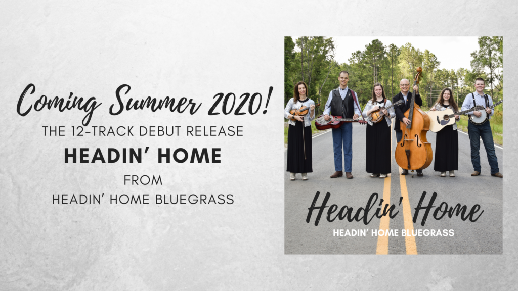 Coming Summer 2020: The Debut Headin’ Home Bluegrass Release!